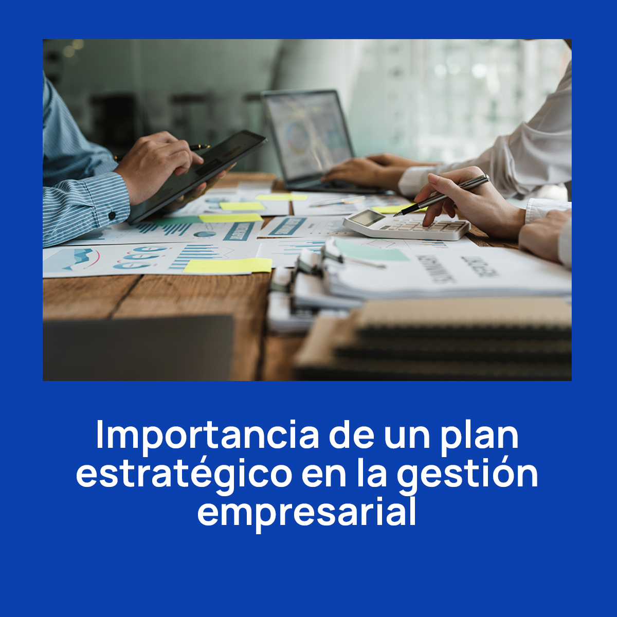 Importancia de un plan estratégico en la gestión empresarial